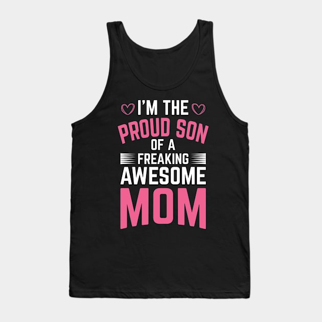 I'm The Proud Son of a Freaking Awesome Mom Tank Top by DasuTee